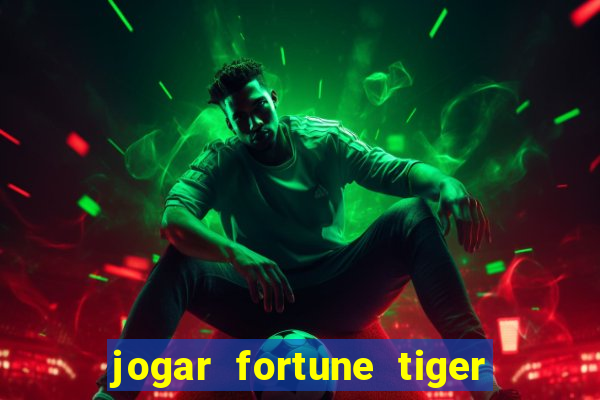 jogar fortune tiger de graca